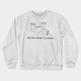 Four Drinks I'm Wasted Crewneck Sweatshirt